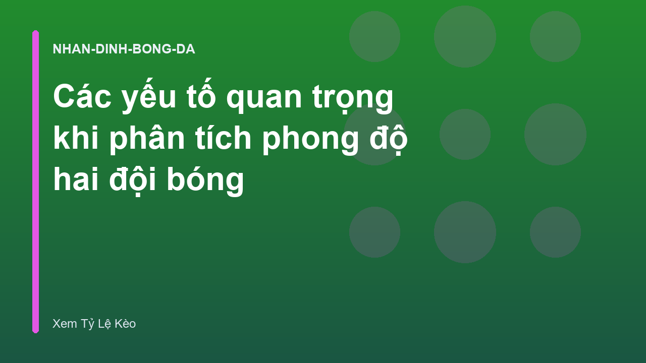 Các yếu tố quan trọng khi phân tích phong độ hai đội bóng