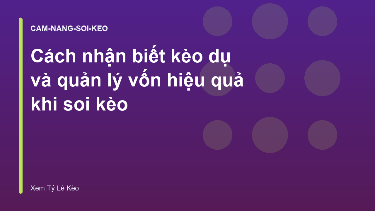 Cách nhận biết kèo dụ và quản lý vốn hiệu quả khi soi kèo