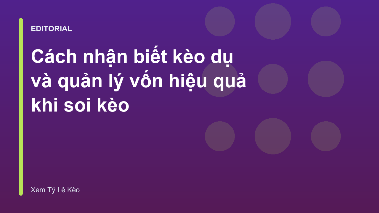 Cách nhận biết kèo dụ và quản lý vốn trong cá cược