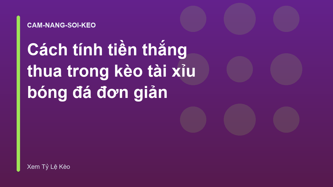 Cách tính tiền thắng thua trong kèo tài xỉu bóng đá đơn giản