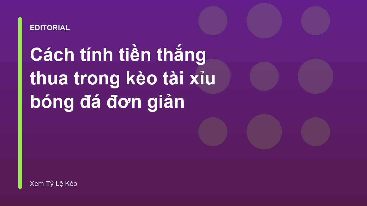 Cách tính tiền thắng thua trong kèo tài xỉu bóng đá