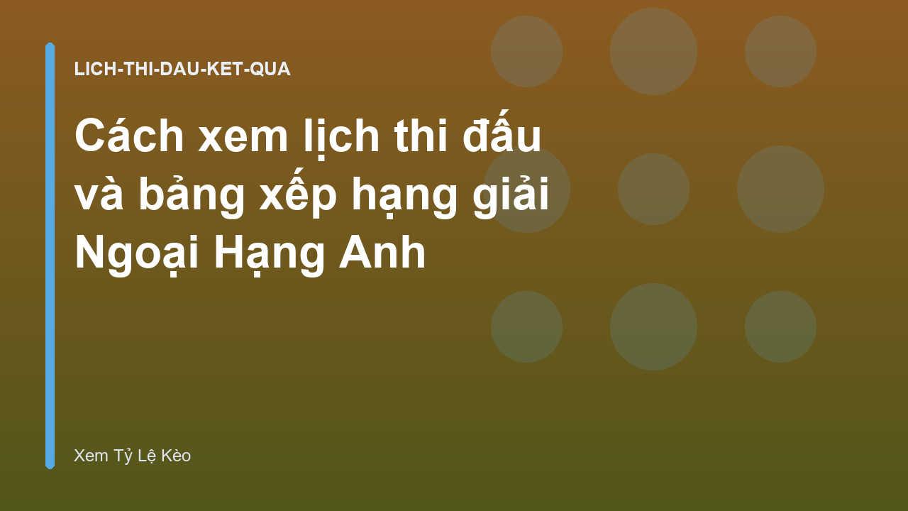 Cách xem lịch thi đấu và bảng xếp hạng giải Ngoại Hạng Anh