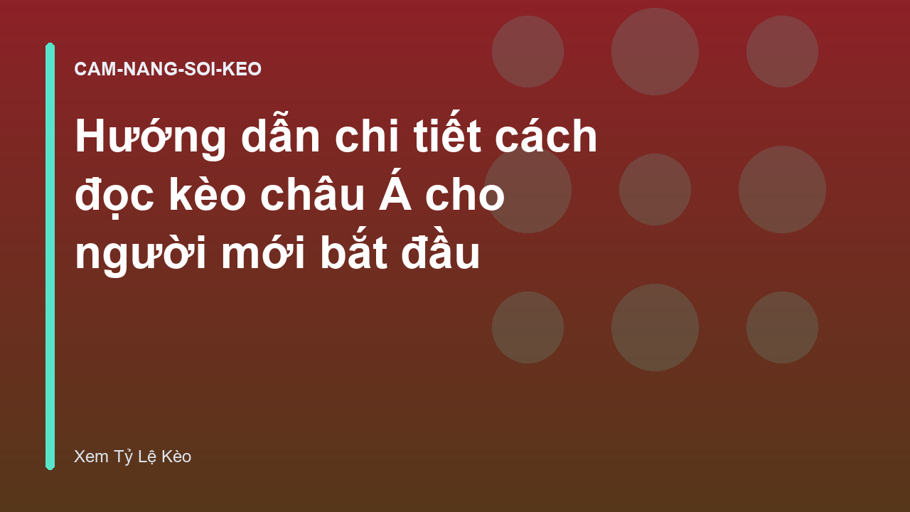 Hướng dẫn chi tiết cách đọc kèo châu Á cho người mới bắt đầu