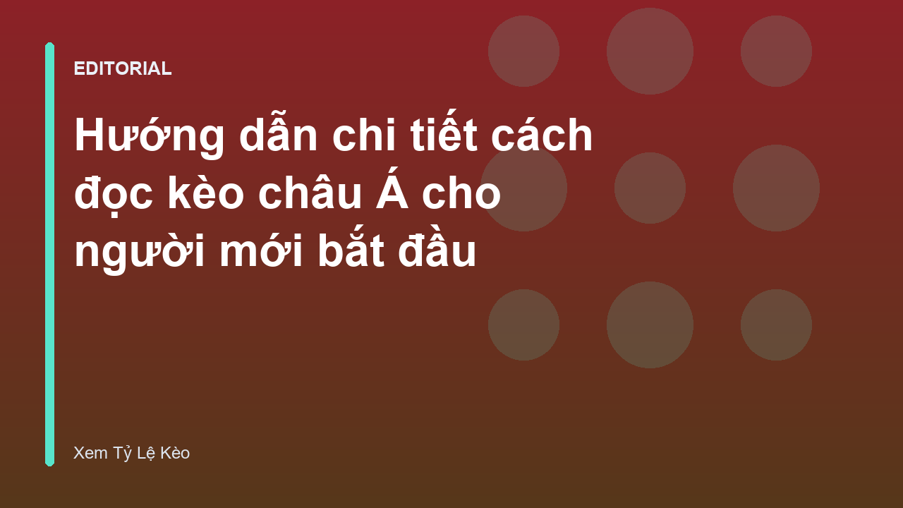 Hướng dẫn cách đọc kèo châu Á cho người mới