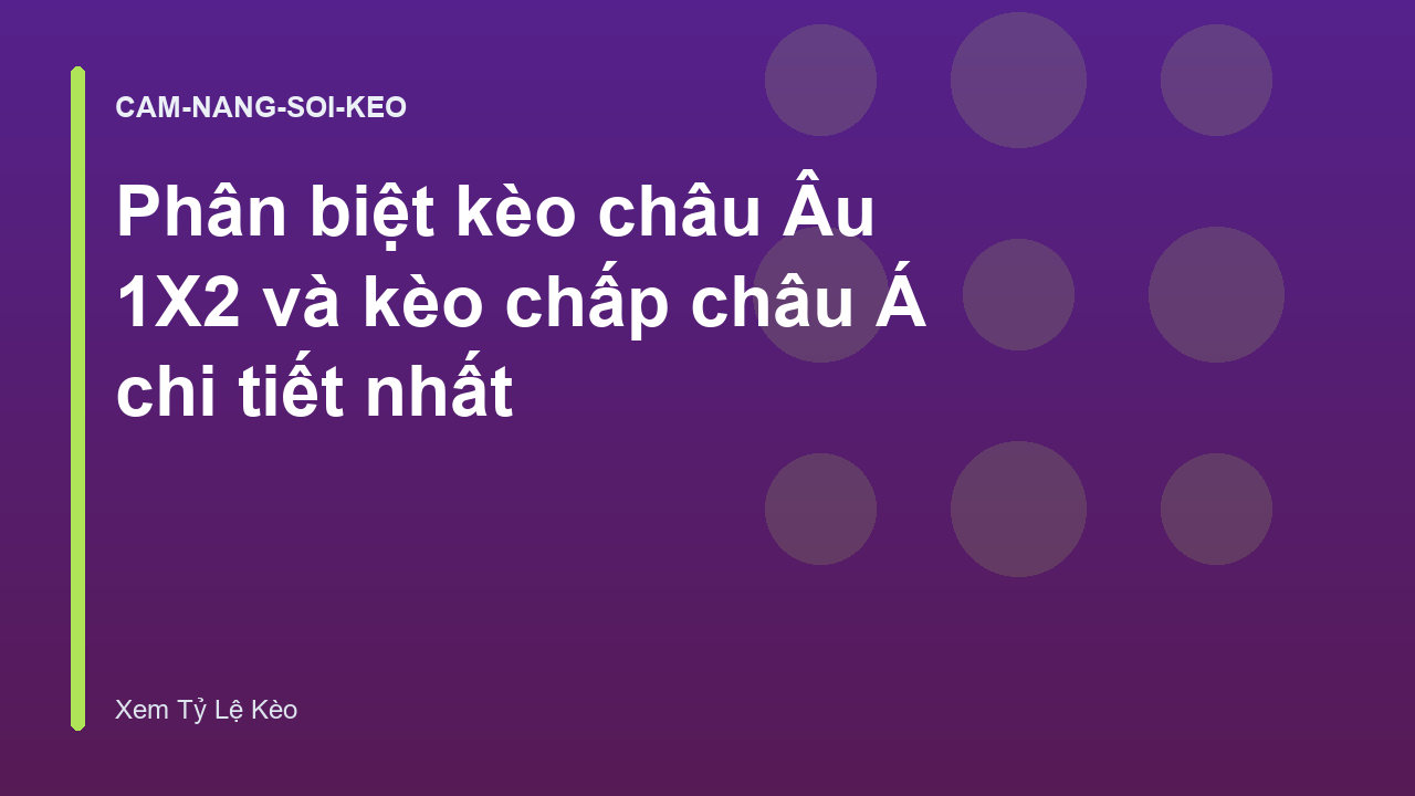 Phân biệt kèo châu Âu 1X2 và kèo chấp châu Á chi tiết nhất