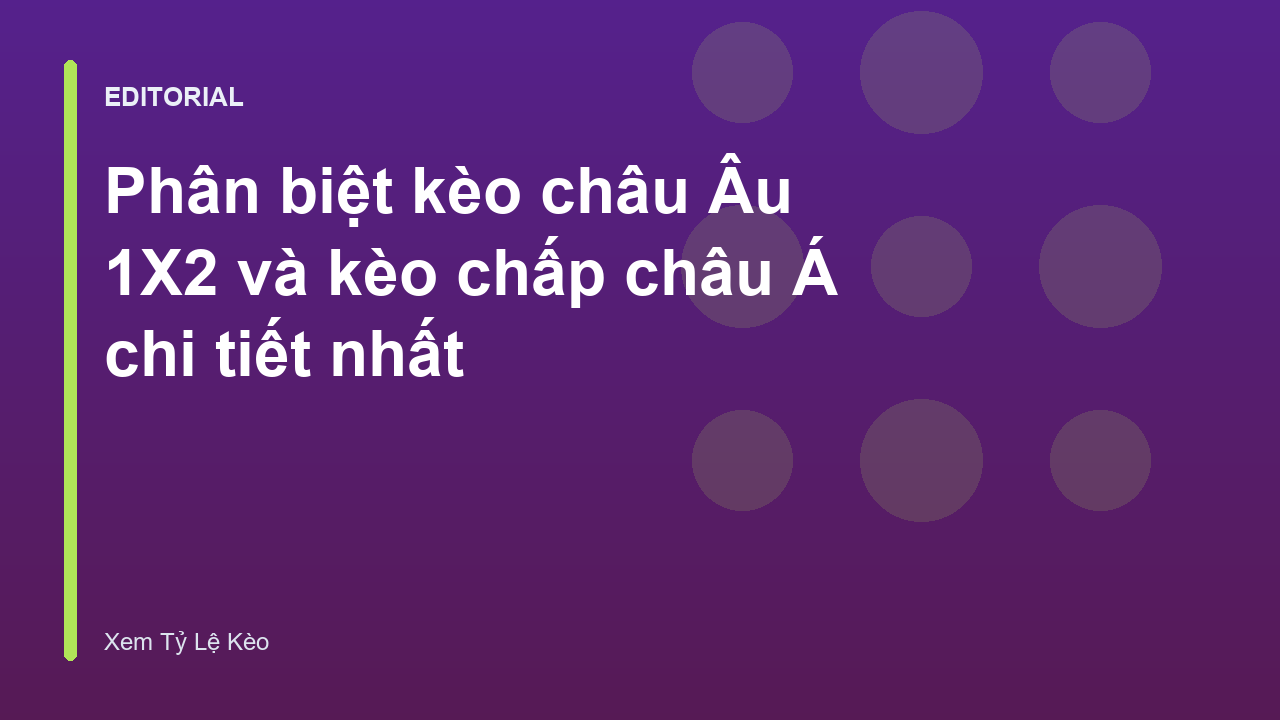 Phân biệt kèo châu Âu 1X2 và kèo chấp châu Á